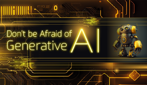 Don't be Afraid of Generative AI